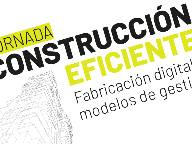 Jornada ‘Construcción eficiente: Fabricación digital y modelos de gestión’